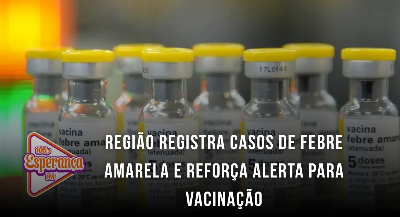 Região registra casos de febre amarela e reforça alerta para vacinação