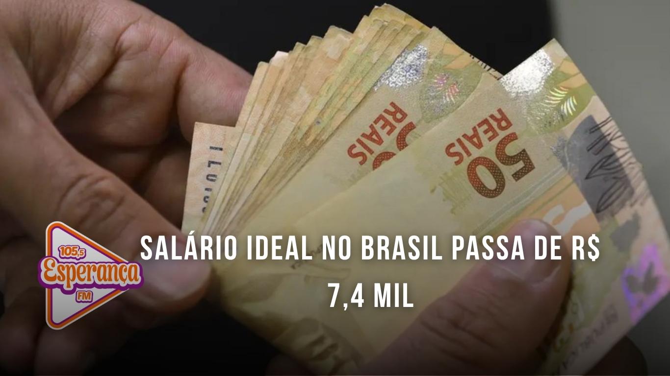 Salário ideal no Brasil passa de R$ 7,4 mil