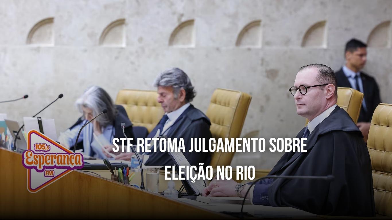 STF retoma julgamento sobre eleição no Rio
