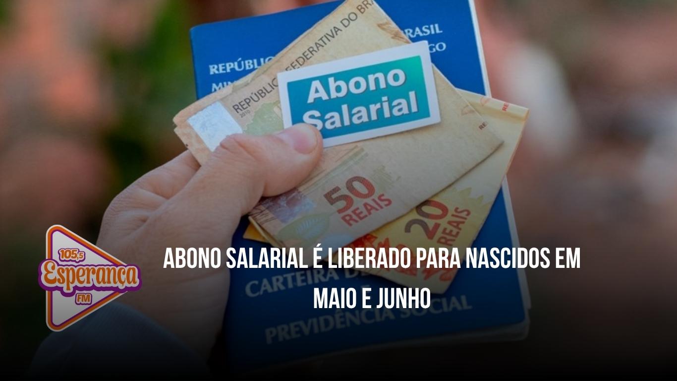 Abono salarial é liberado para nascidos em maio e junho