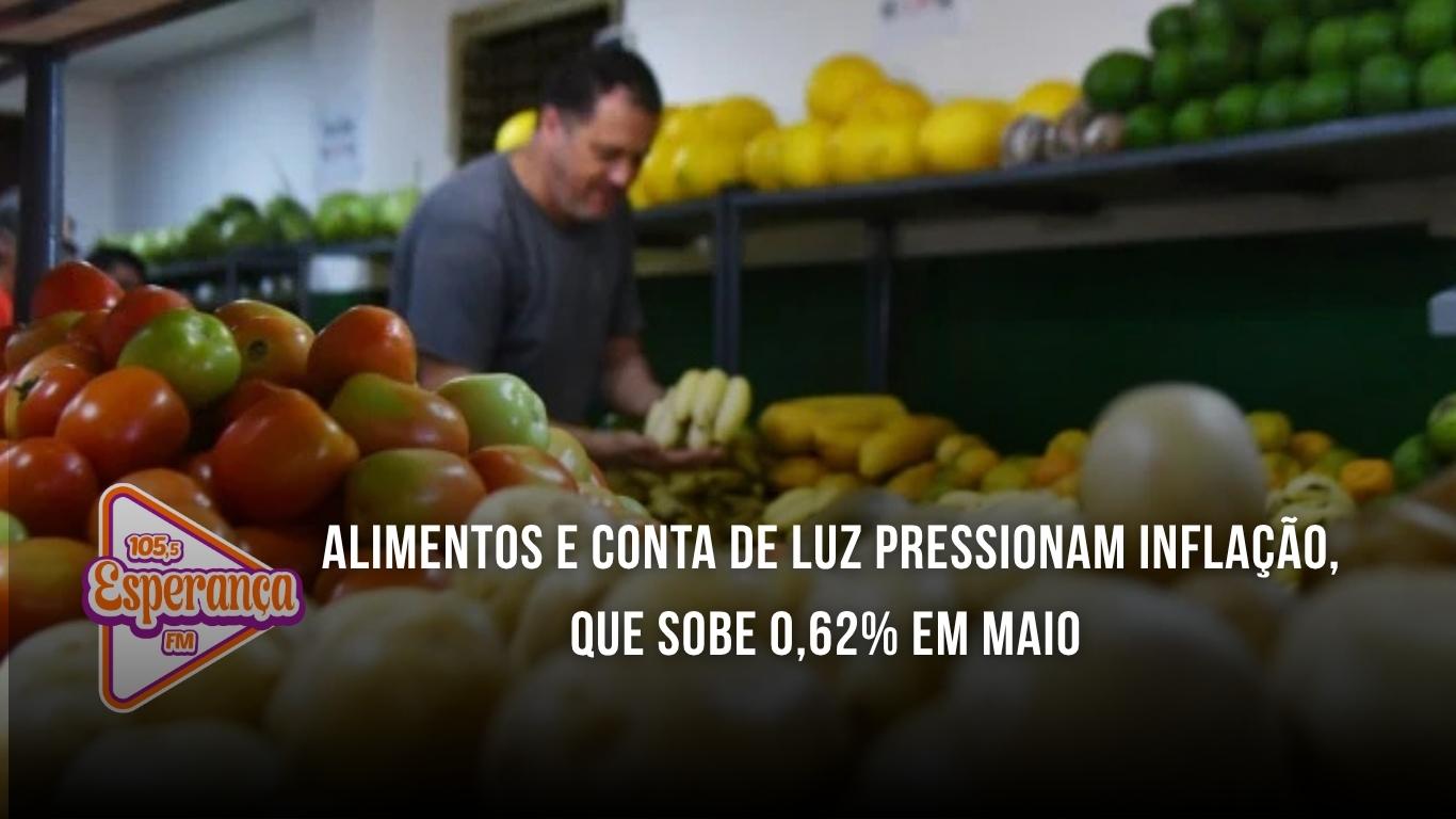 Alimentos e conta de luz pressionam inflação, que sobe 0,62% em maio