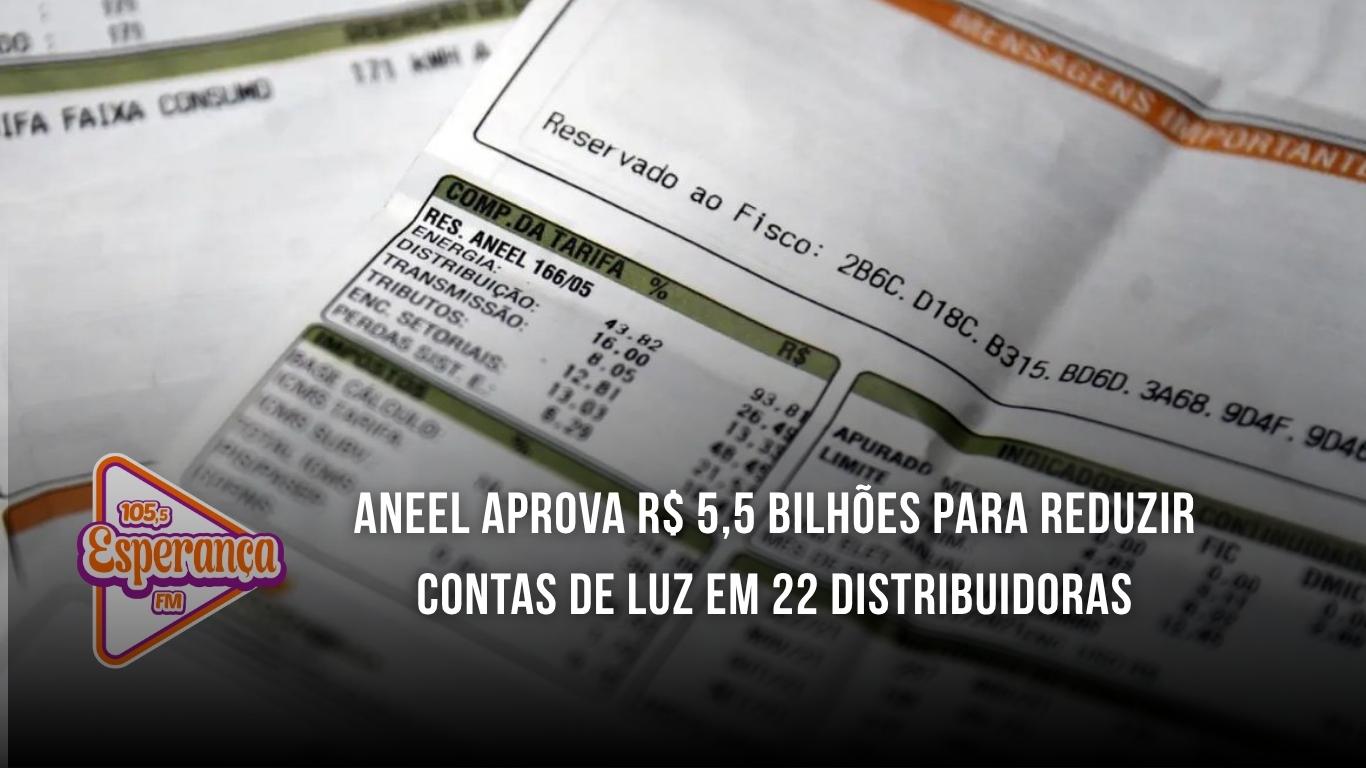Aneel aprova R$ 5,5 bilhões para reduzir contas de luz em 22 distribuidoras