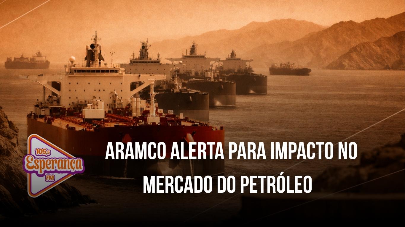 Aramco alerta para impacto no mercado do petróleo