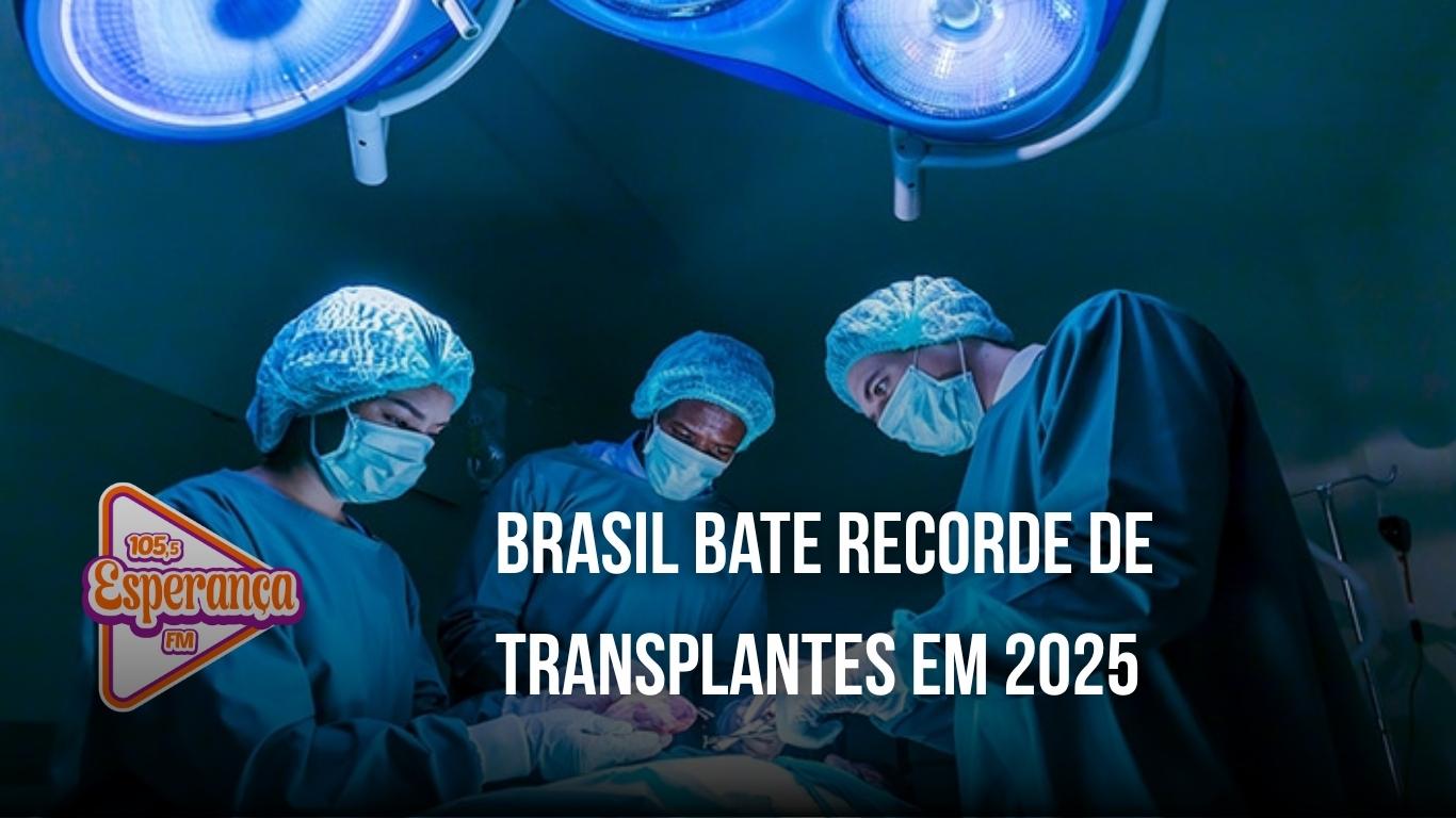 Brasil bate recorde de transplantes em 2025