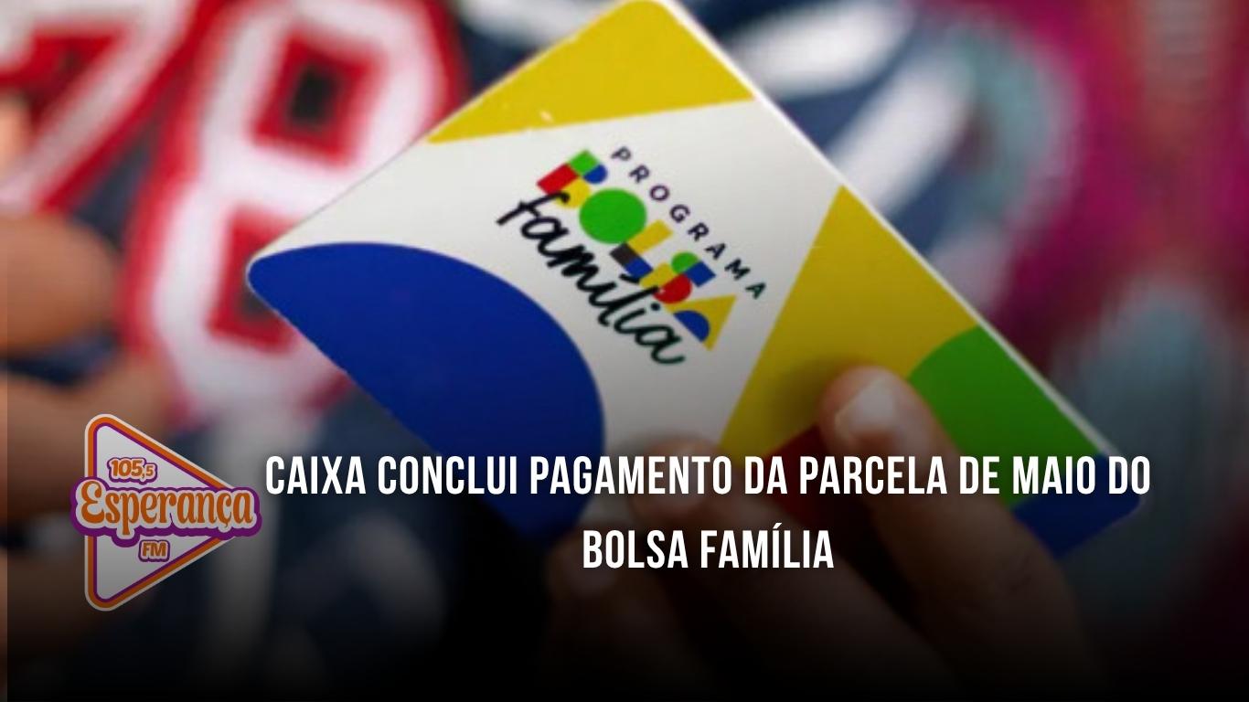 Caixa conclui pagamento da parcela de maio do Bolsa Família
