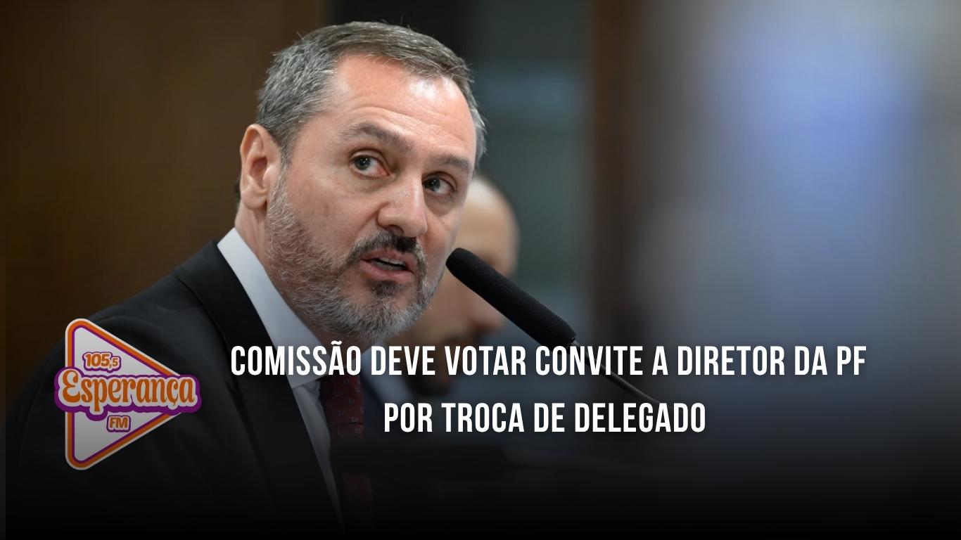 Comissão deve votar convite a diretor da PF por troca de delegado