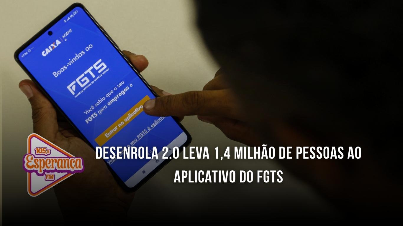 Desenrola 2.0 leva 1,4 milhão de pessoas ao aplicativo do FGTS