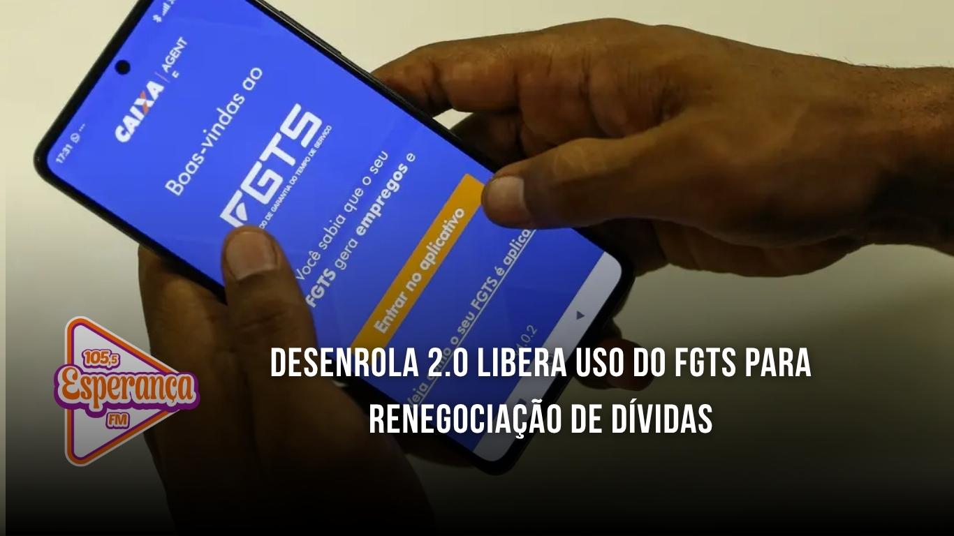 Desenrola 2.0 libera uso do FGTS para renegociação de dívidas