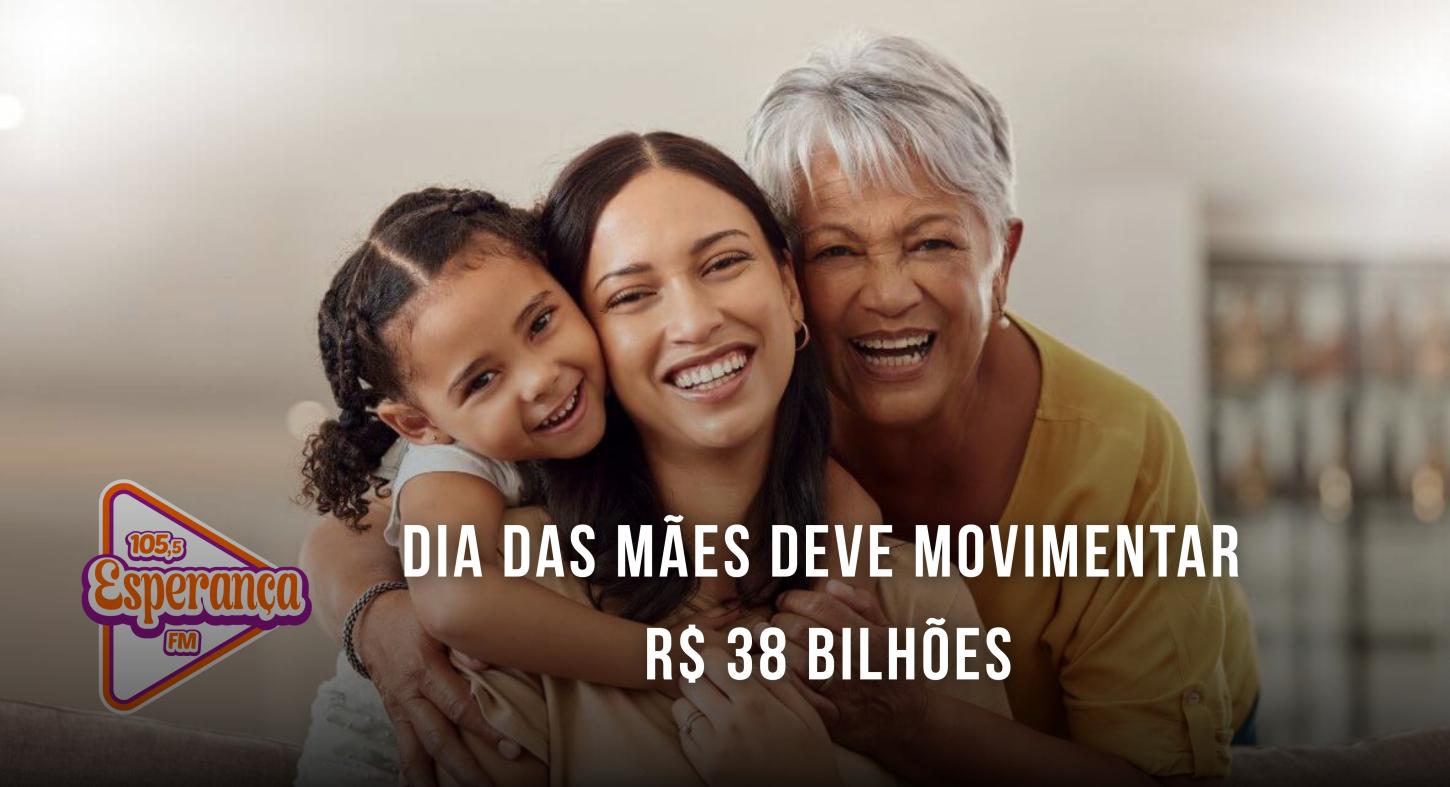 Dia das Mães deve movimentar R$ 38 bilhões