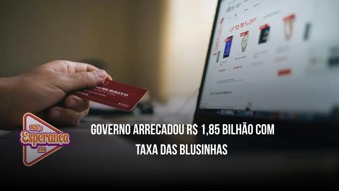 Governo arrecadou R$ 1,85 bilhão com taxa das blusinhas