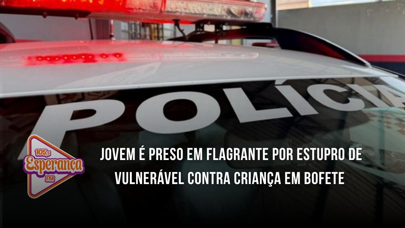 Jovem é preso em flagrante por estupro de vulnerável contra criança em Bofete