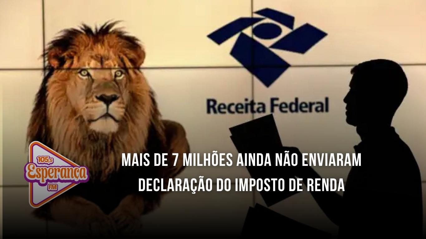 Mais de 7 milhões ainda não enviaram declaração do Imposto de Renda