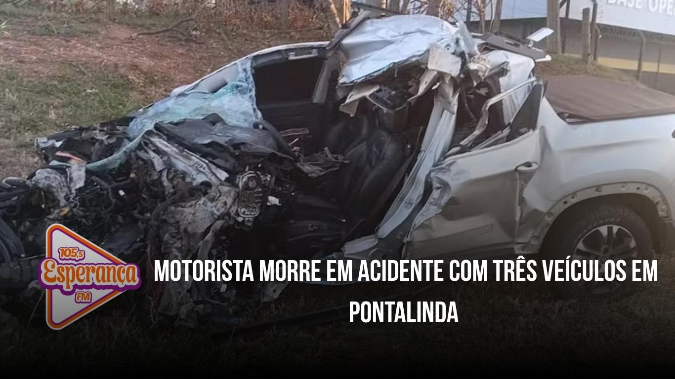 Motorista morre em acidente com três veículos em Pontalinda