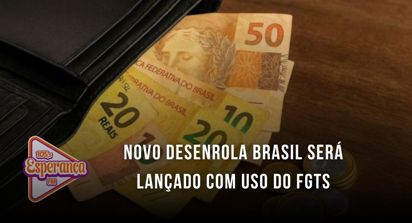 Novo Desenrola Brasil será lançado com uso do FGTS