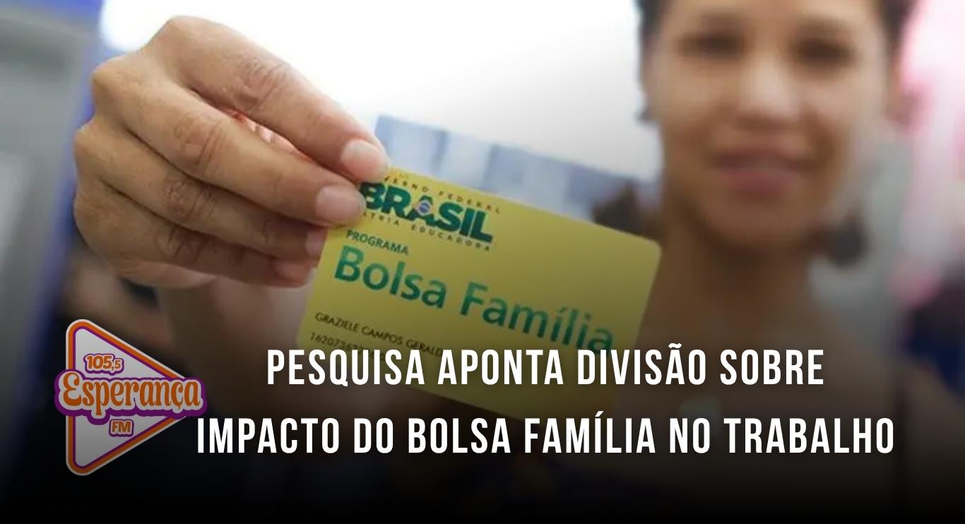 Pesquisa aponta divisão sobre impacto do Bolsa Família no trabalho