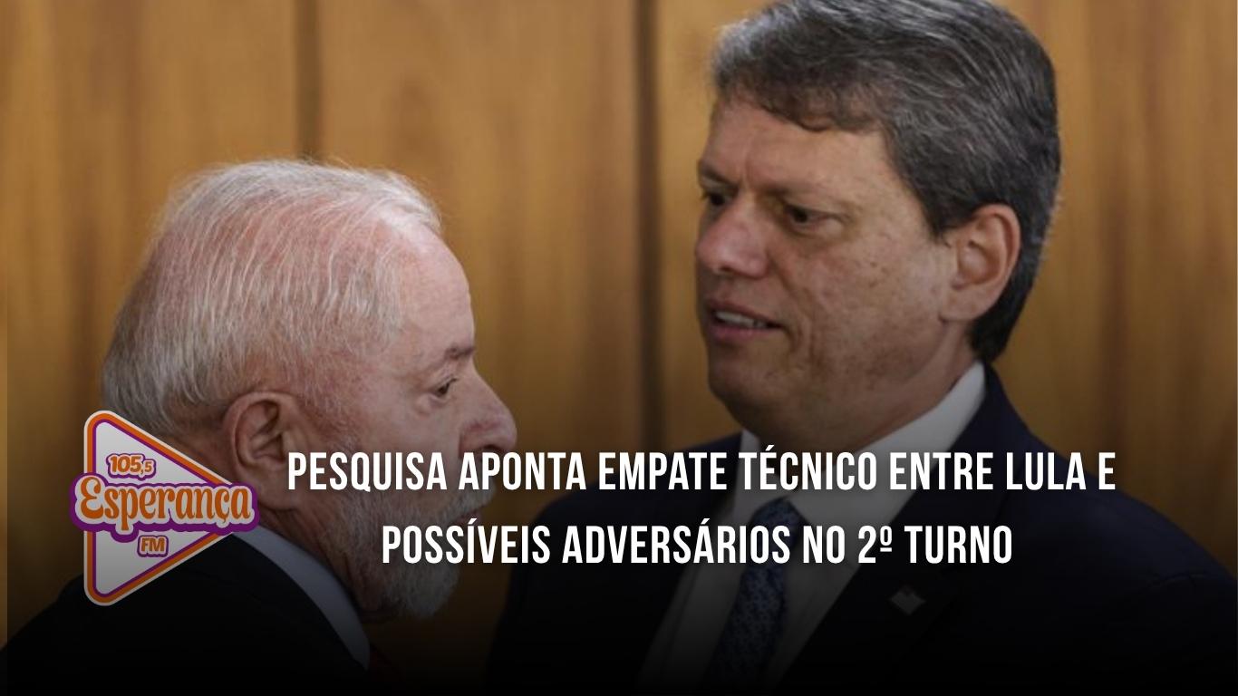 Pesquisa aponta empate técnico entre Lula e possíveis adversários no 2º turno
