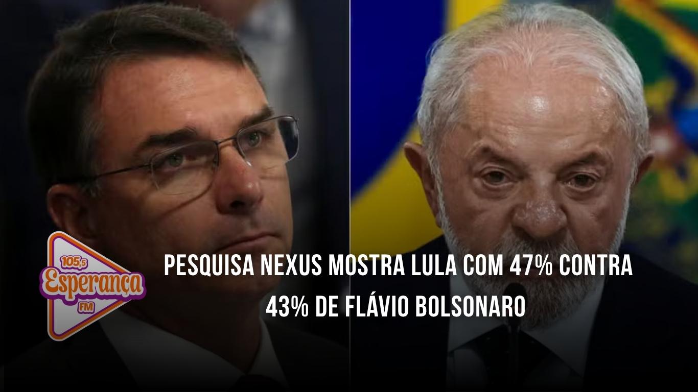 Pesquisa Nexus mostra Lula com 47% contra 43% de Flávio Bolsonaro