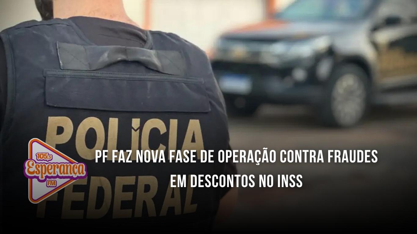 PF faz nova fase de operação contra fraudes em descontos no INSS