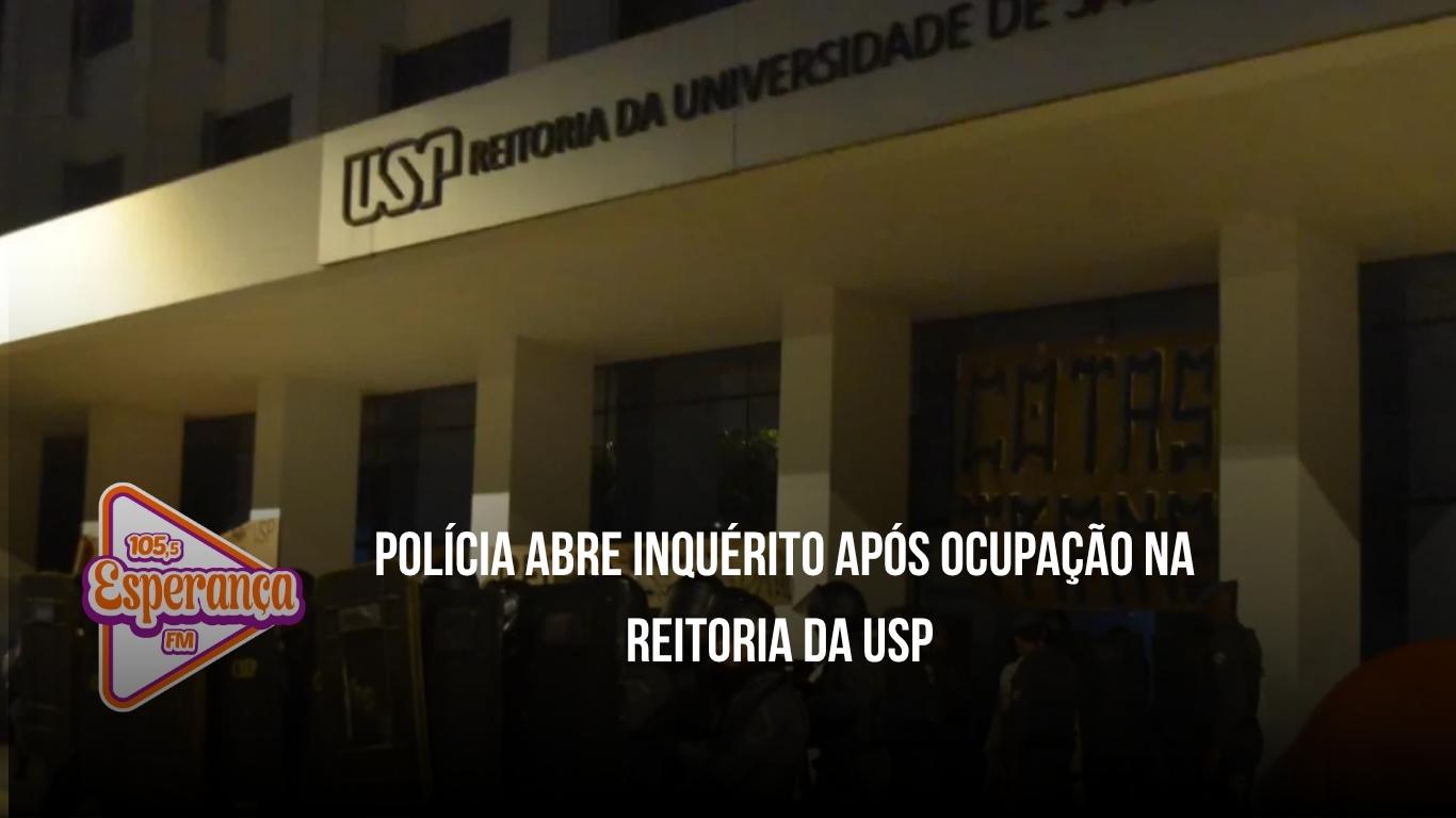 Polícia abre inquérito após ocupação na reitoria da USP