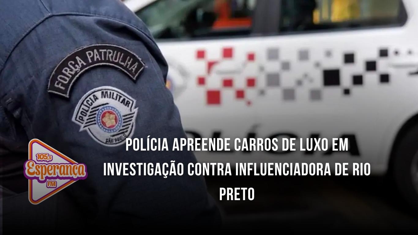 Polícia apreende carros de luxo em investigação contra influenciadora de Rio Preto