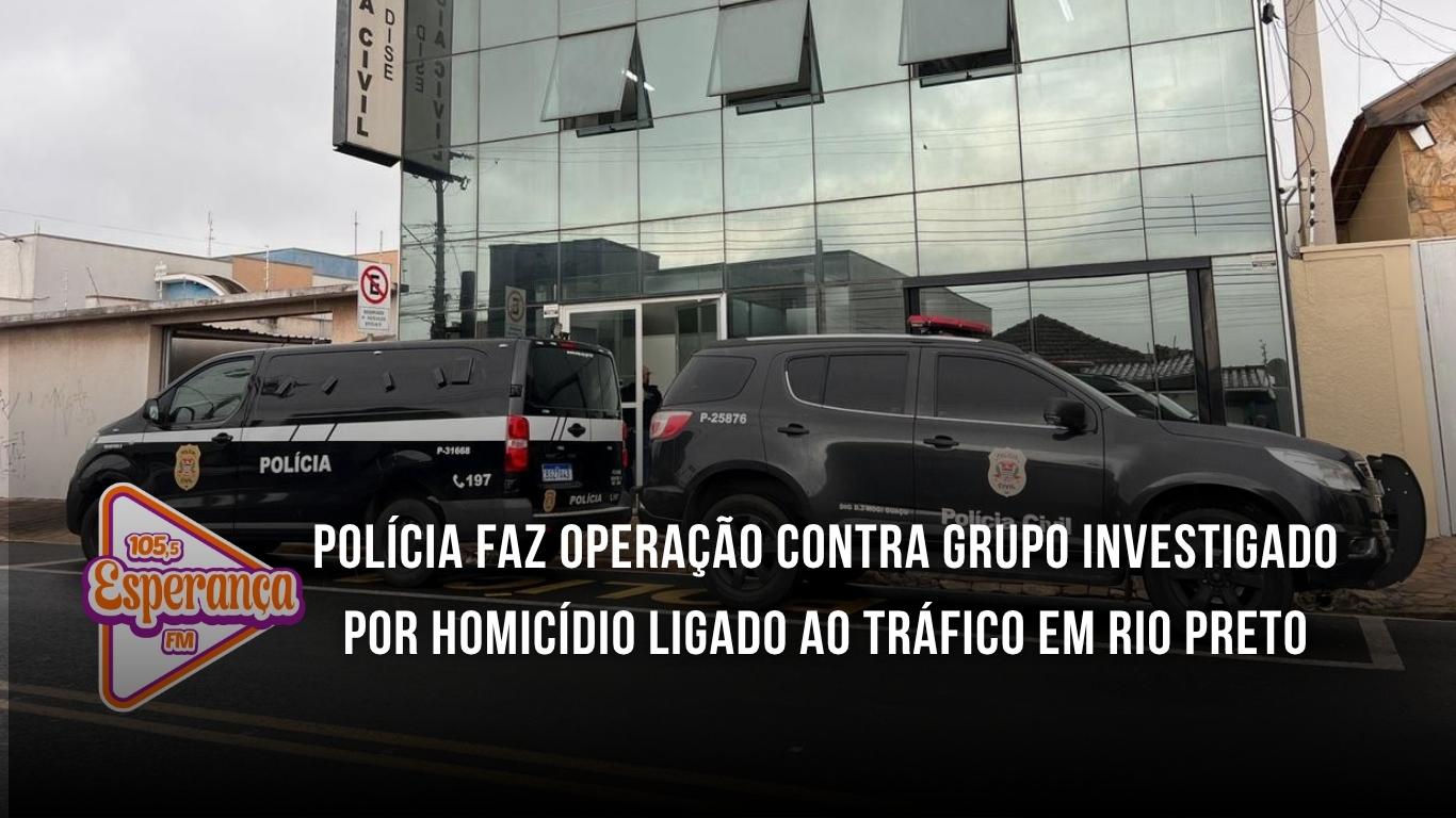 Polícia faz operação contra grupo investigado por homicídio ligado ao tráfico em Rio Preto