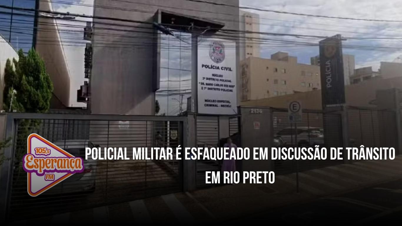 Policial militar é esfaqueado em discussão de trânsito em Rio Preto