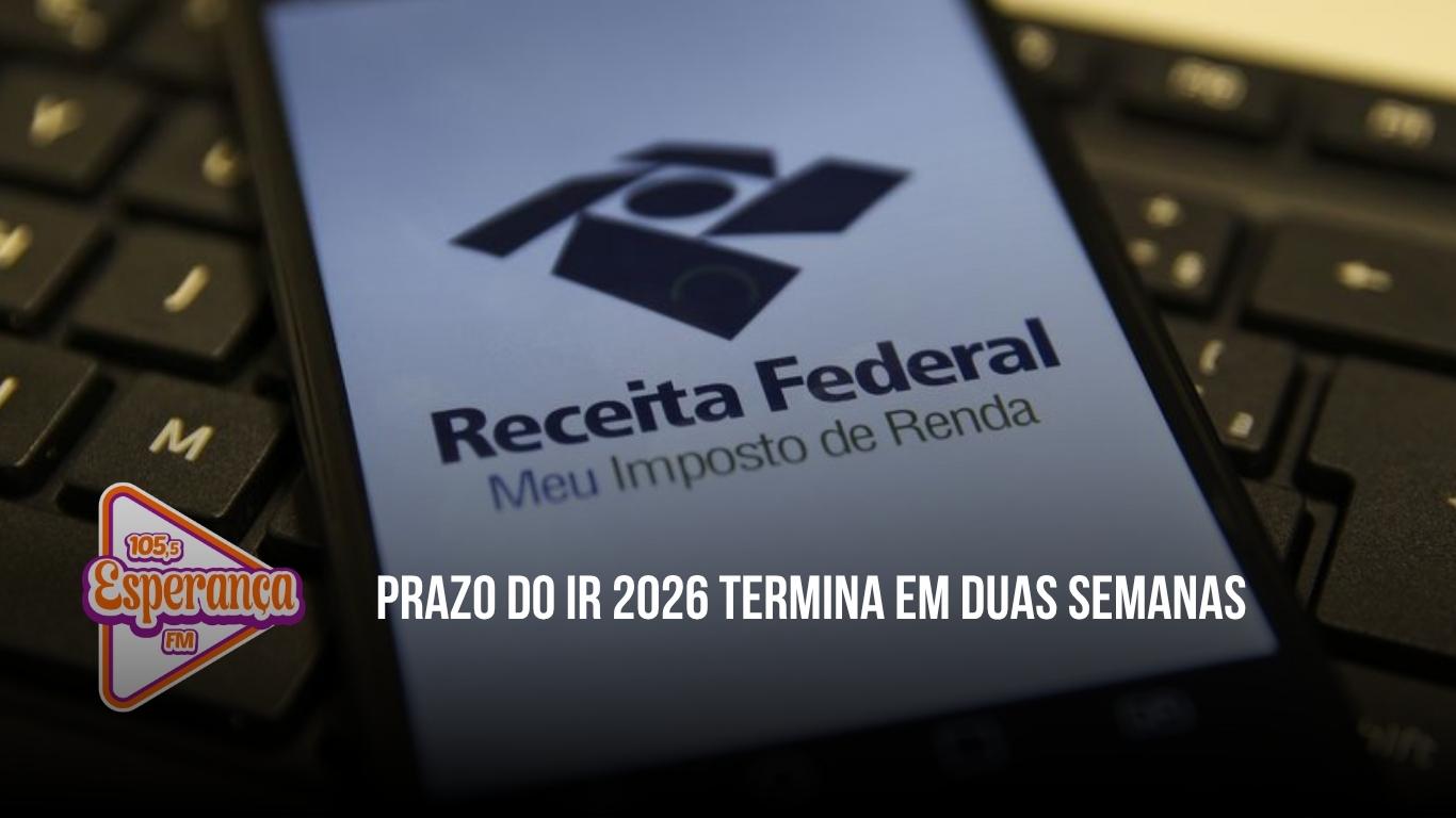 Prazo do IR 2026 termina em duas semanas