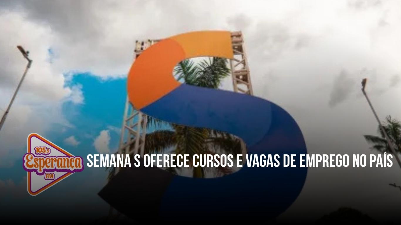 Semana S oferece cursos e vagas de emprego no país