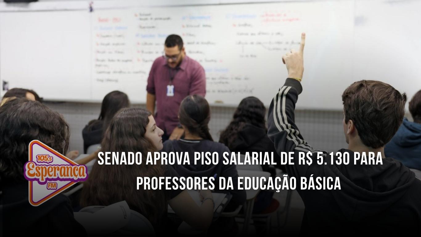 Senado aprova piso salarial de R$ 5.130 para professores da educação básica