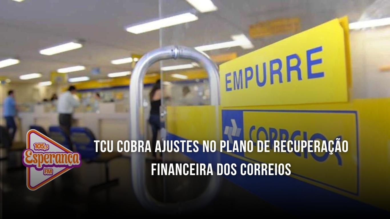 TCU cobra ajustes no plano de recuperação financeira dos Correios