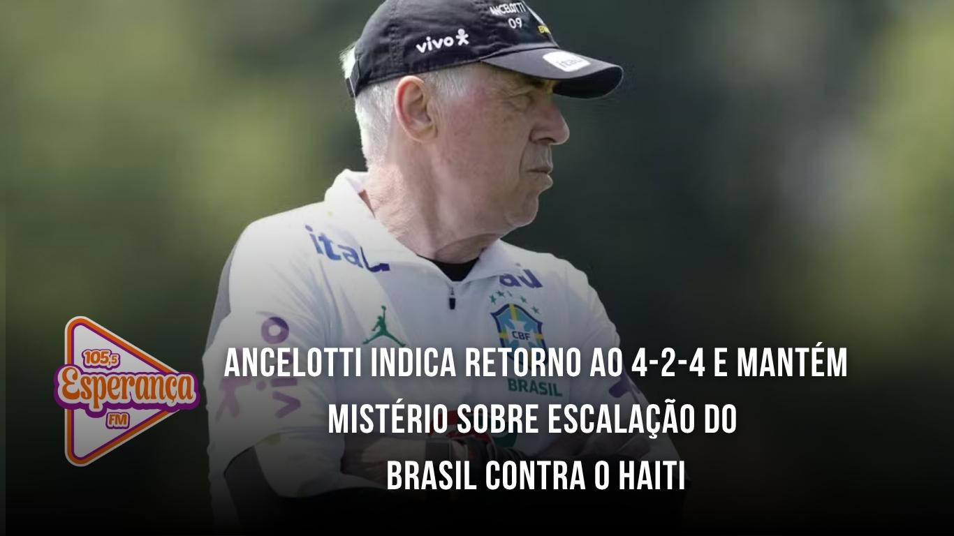 Ancelotti indica retorno ao 4-2-4 e mantém mistério sobre escalação do Brasil contra o Haiti