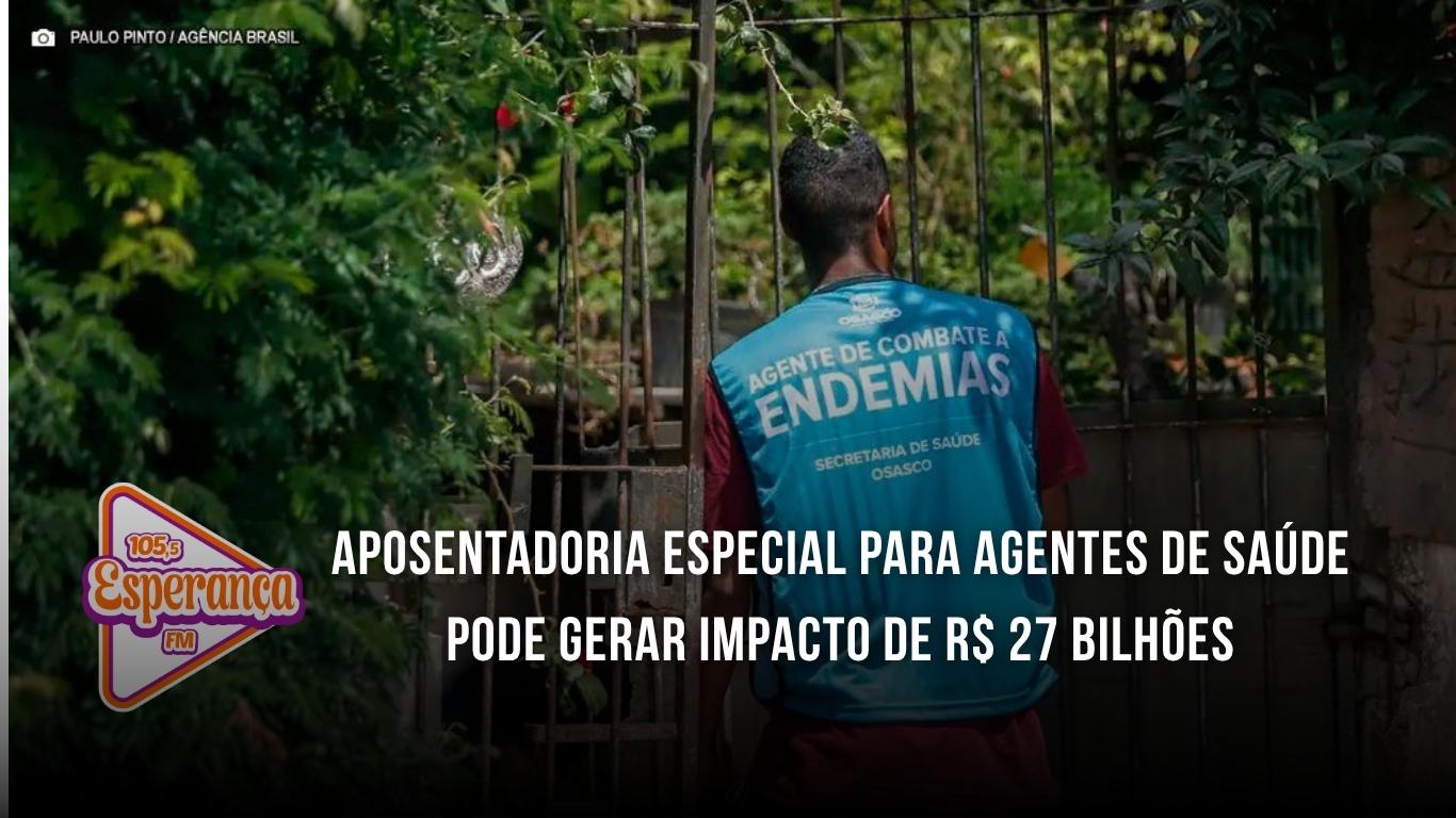 Aposentadoria especial para agentes de saúde pode gerar impacto de R$ 27 bilhões