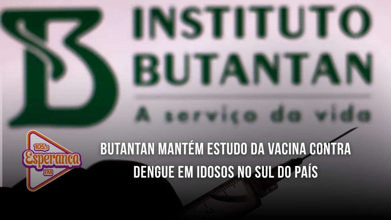 Butantan mantém estudo da vacina contra dengue em idosos no Sul do país