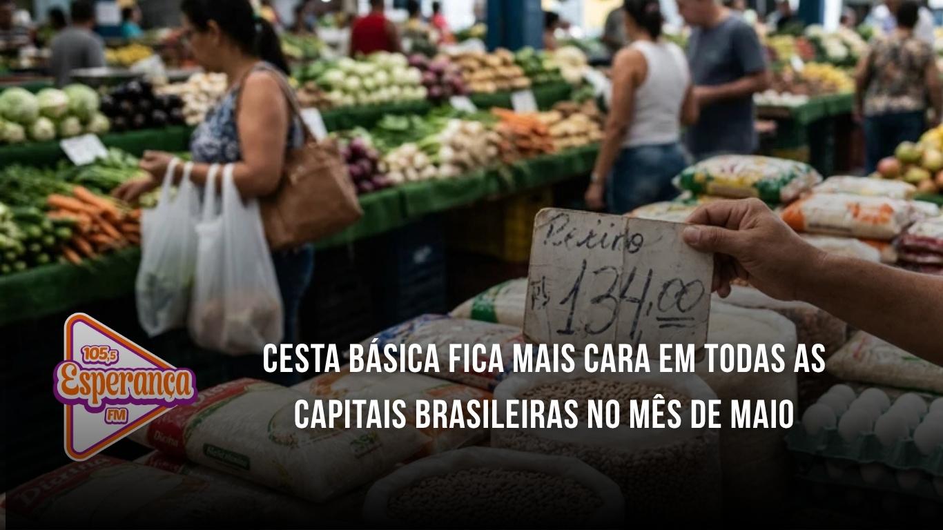 Cesta básica fica mais cara em todas as capitais brasileiras no mês de maio