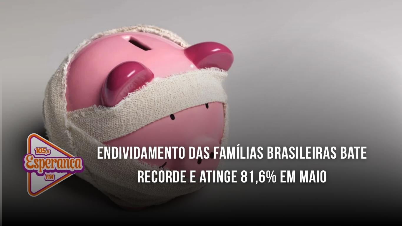 Endividamento das famílias brasileiras bate recorde e atinge 81,6% em maio