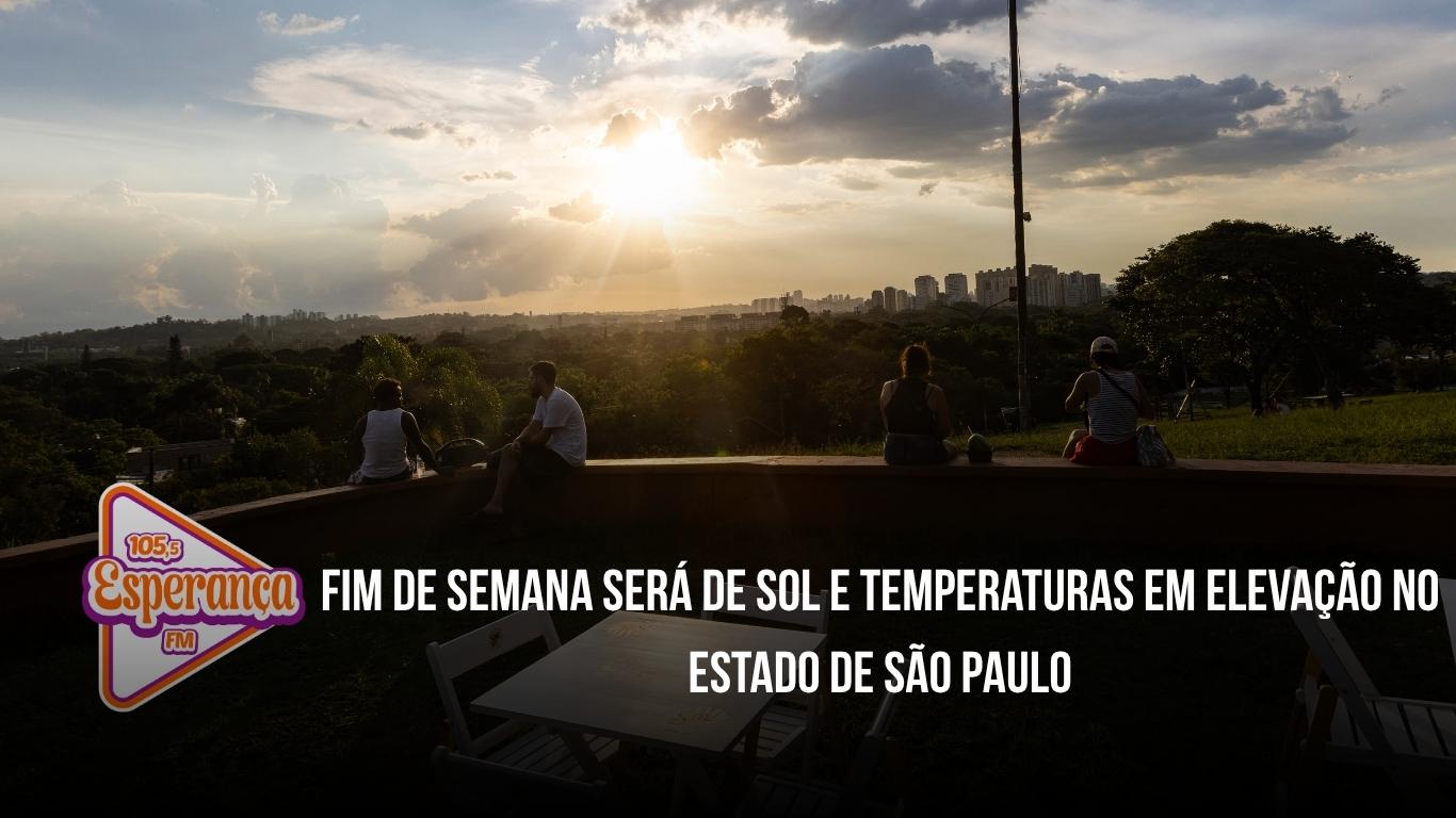 Fim de semana será de sol e temperaturas em elevação no Estado de São Paulo
