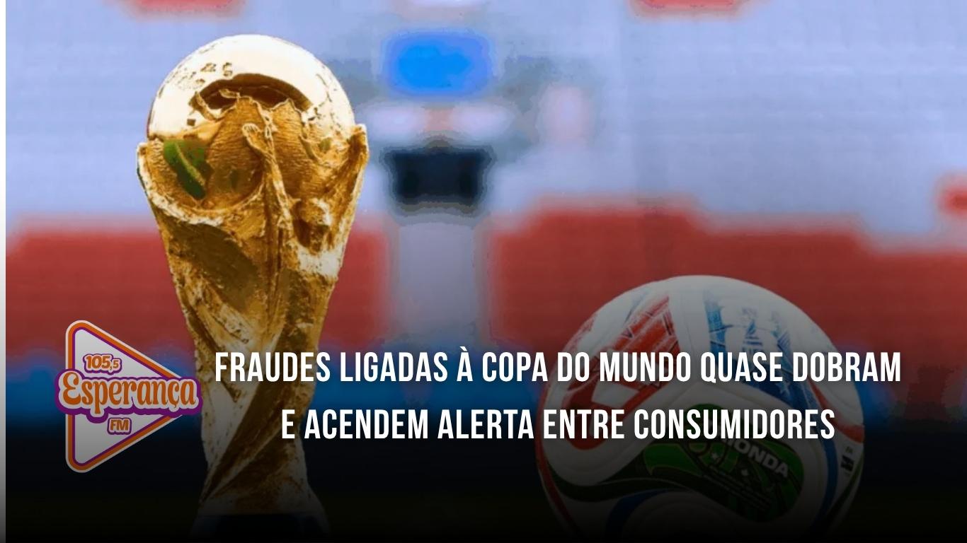 Fraudes ligadas à Copa do Mundo quase dobram e acendem alerta entre consumidores