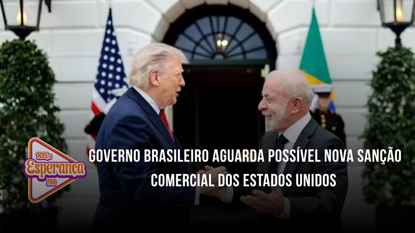 Governo brasileiro aguarda possível nova sanção comercial dos Estados Unidos