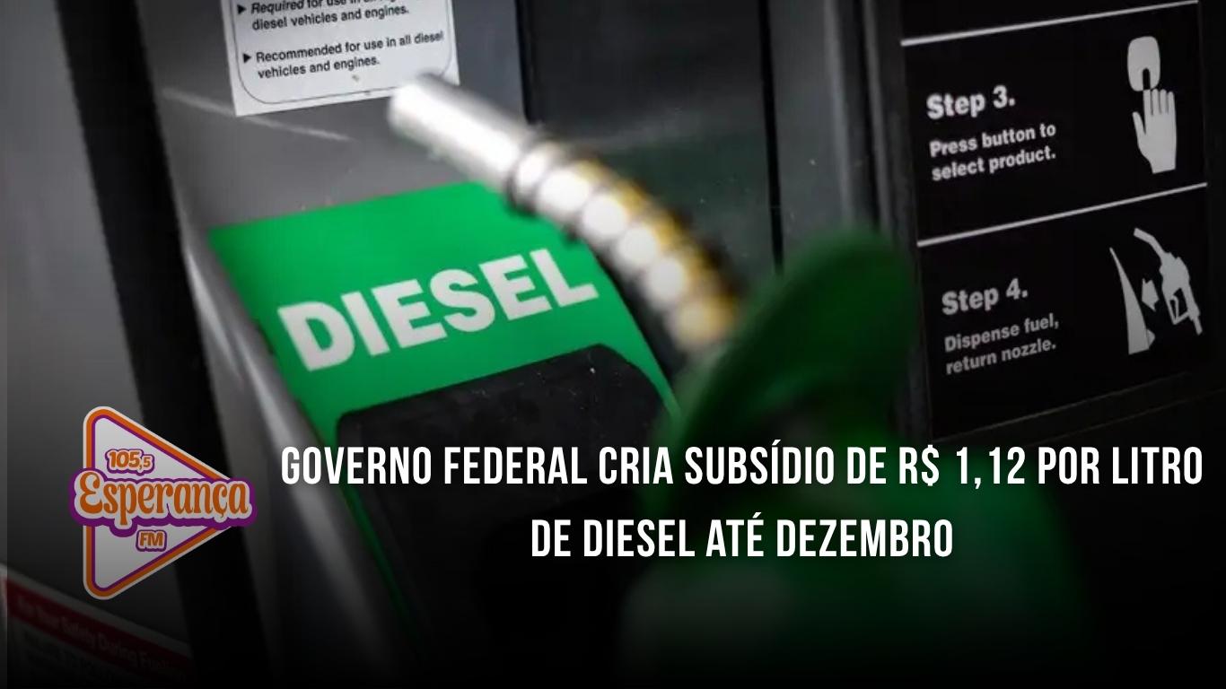 Governo federal cria subsídio de R$ 1,12 por litro de diesel até dezembro