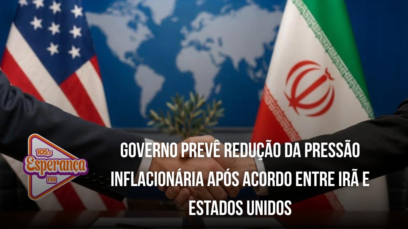 Governo prevê redução da pressão inflacionária após acordo entre Irã e Estados Unidos