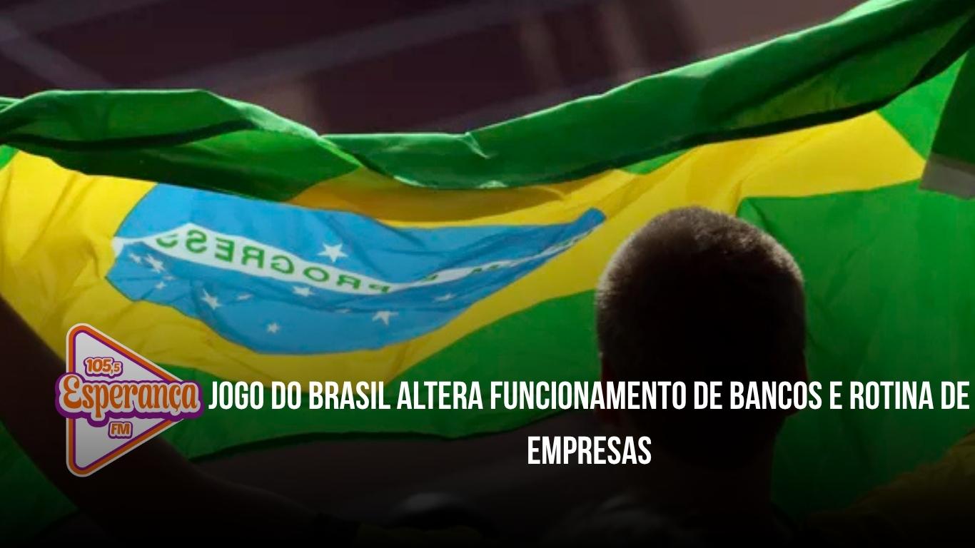 Jogo do Brasil altera funcionamento de bancos e rotina de empresas