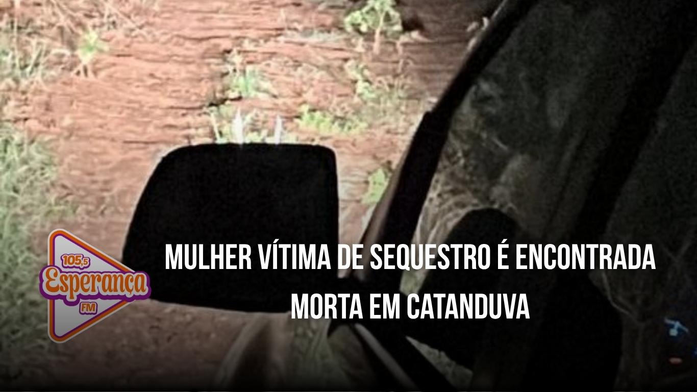 Mulher vítima de sequestro é encontrada morta em Catanduva