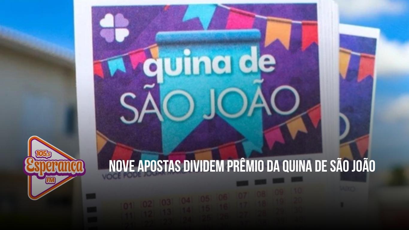 Nove apostas dividem prêmio da Quina de São João