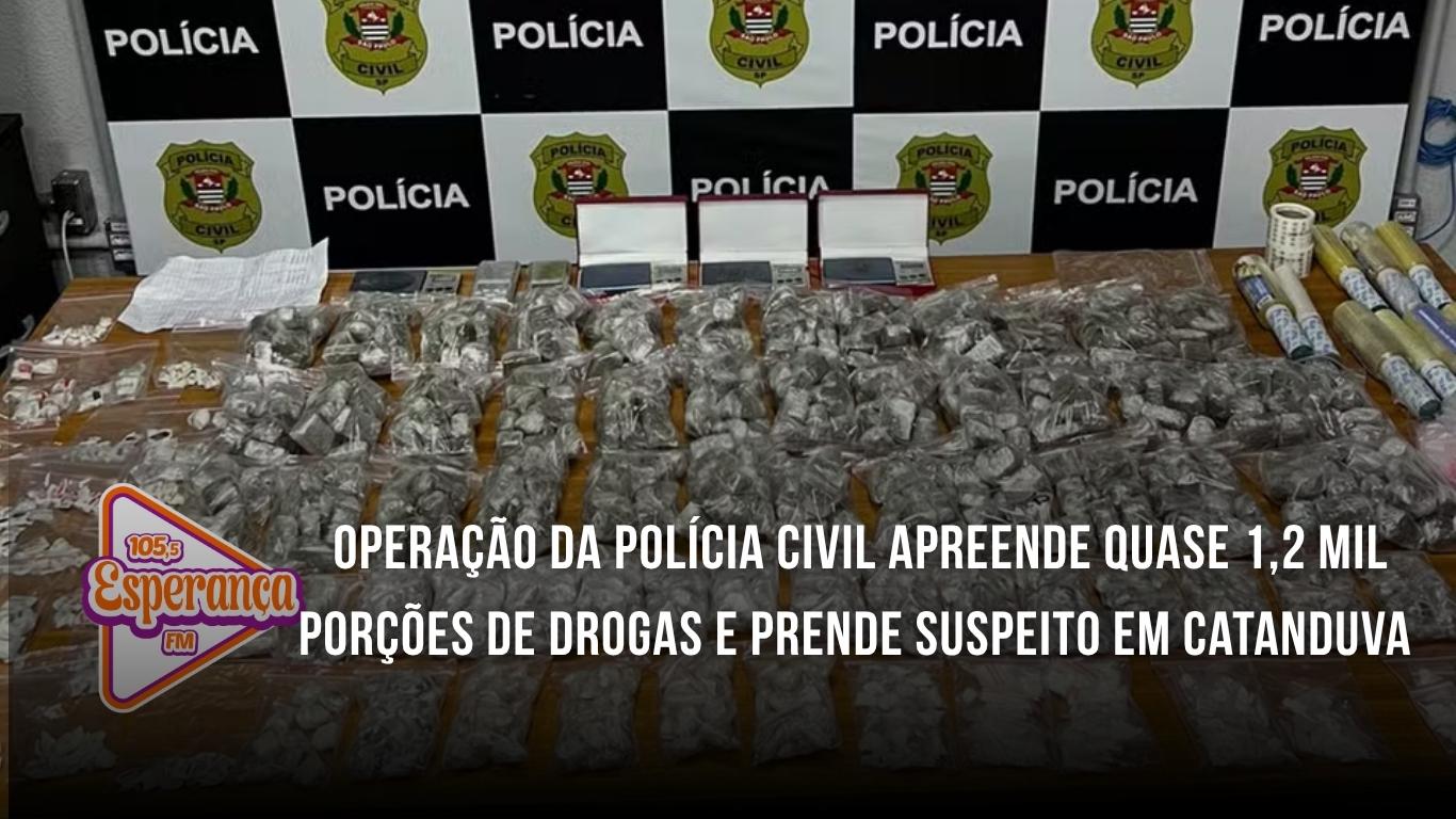Operação da Polícia Civil apreende quase 1,2 mil porções de drogas e prende suspeito em Catanduva