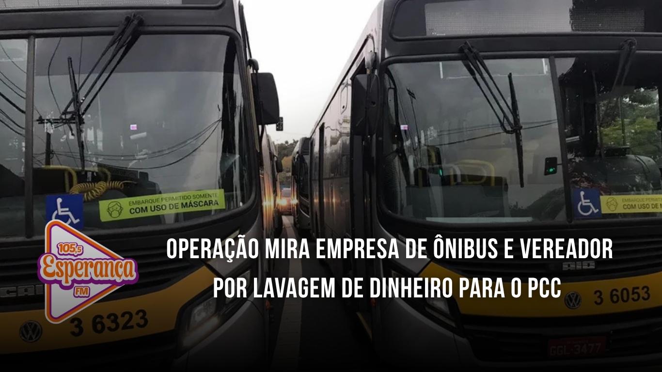 Operação mira empresa de ônibus e vereador por lavagem de dinheiro para o PCC
