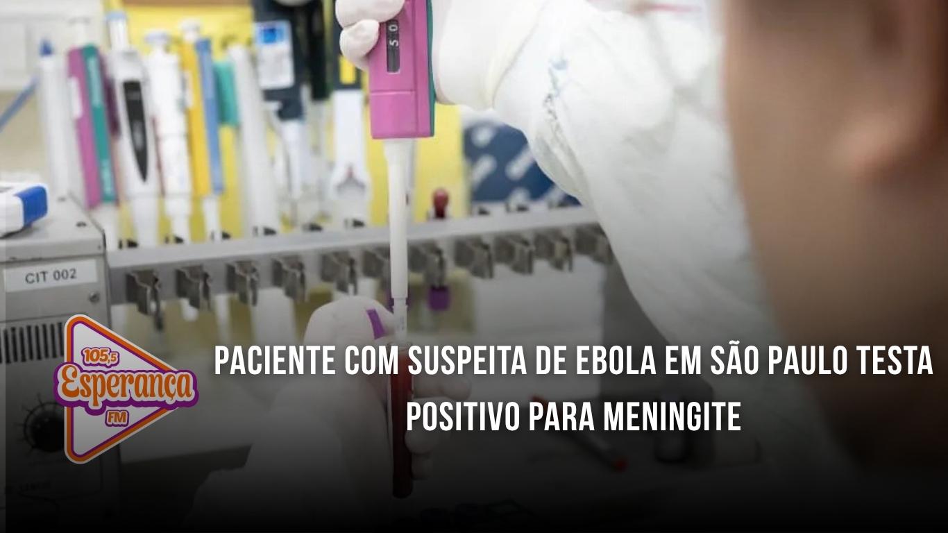 Paciente com suspeita de ebola em São Paulo testa positivo para meningite