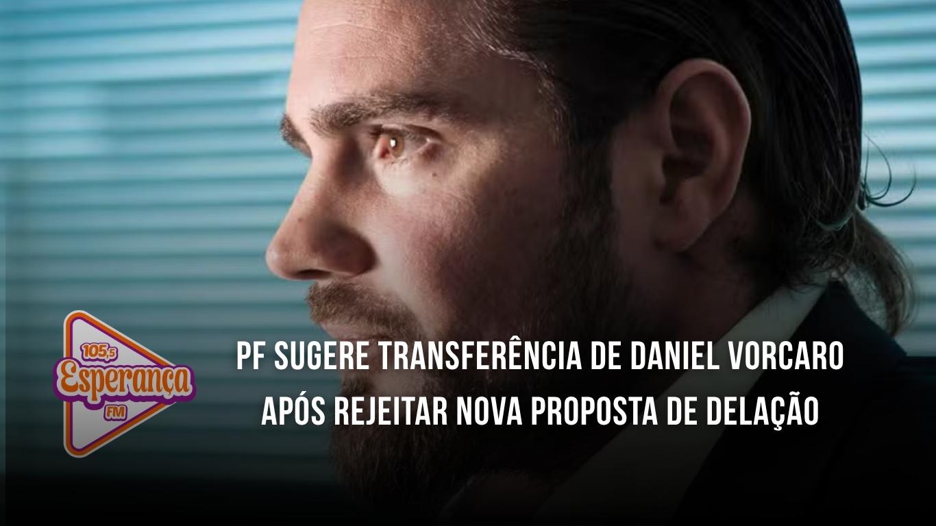 PF sugere transferência de Daniel Vorcaro após rejeitar nova proposta de delação
