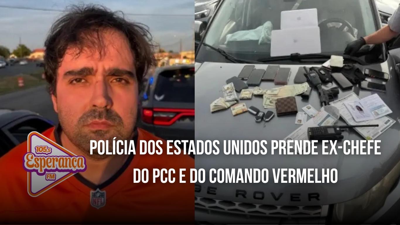 Polícia dos Estados Unidos prende ex-chefe do PCC e do Comando Vermelho