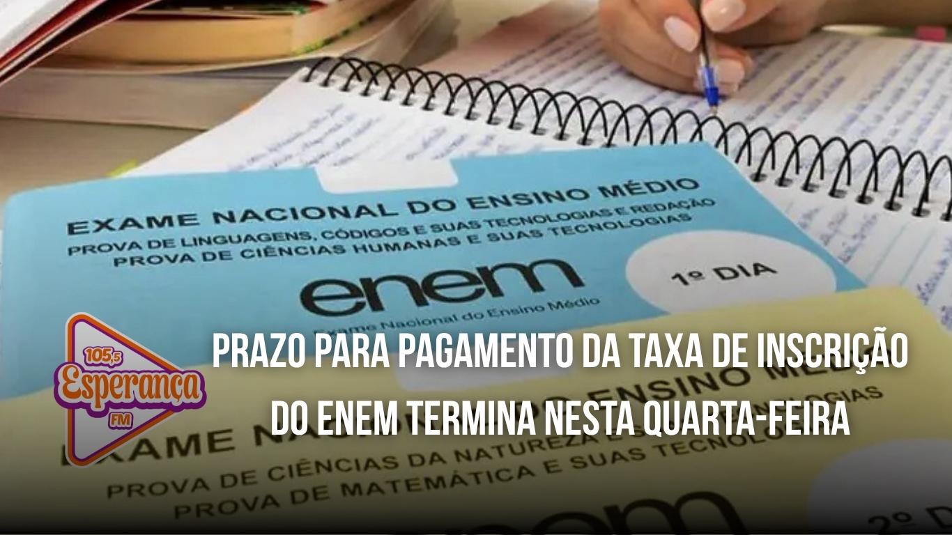 Prazo para pagamento da taxa de inscrição do Enem termina nesta quarta-feira