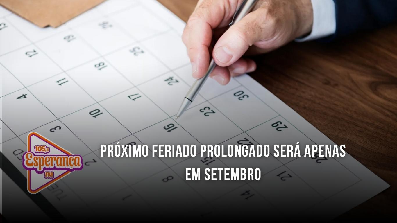 Próximo feriado prolongado será apenas em setembro